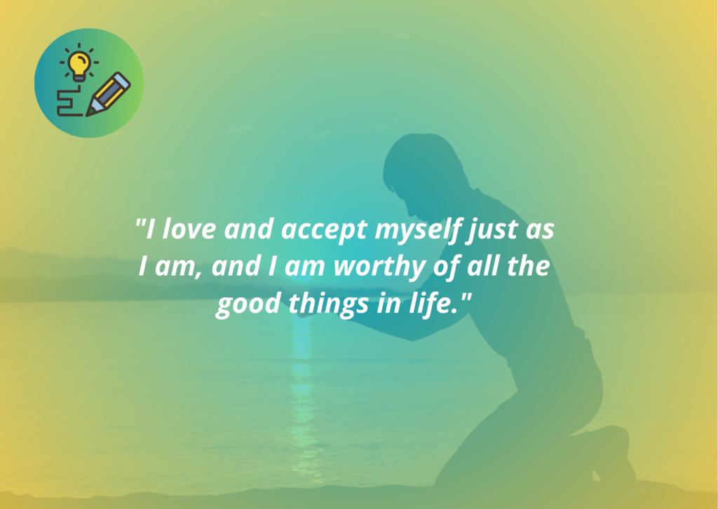 Self-Love & Compassion Affirmation: I love and accept myself just as I am, and I am worthy of all the good things in life.